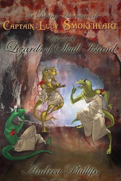 Lizards of Skull Island (The Daring Adventures of Captain Lucy Smokeheart, #4)
