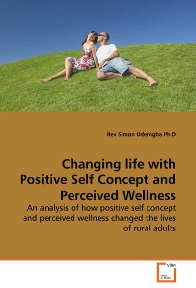 Changing life with Positive Self Concept and Perceived Wellness - Rev Simon Udemgba Ph. D
