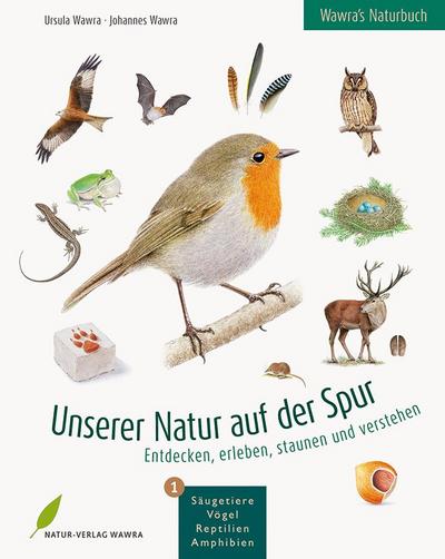 Wawra’s Naturbuch, Band 1: Säugetiere, Vögel, Reptilien, Amphibien