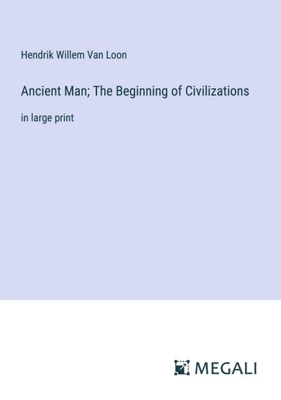 Ancient Man; The Beginning of Civilizations