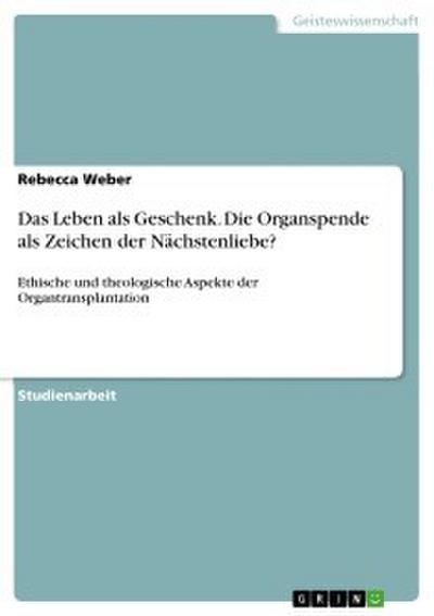 Das Leben als Geschenk - die Organspende als Zeichen der Nächstenliebe?