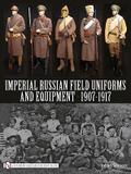 Imperial Russian Field Uniforms and Equipment 1907-1917
