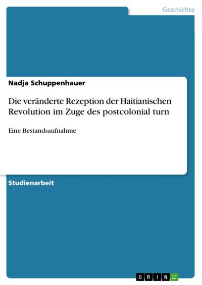 Die veränderte Rezeption der Haitianischen Revolution im Zuge des postcolonial turn - Nadja Schuppenhauer