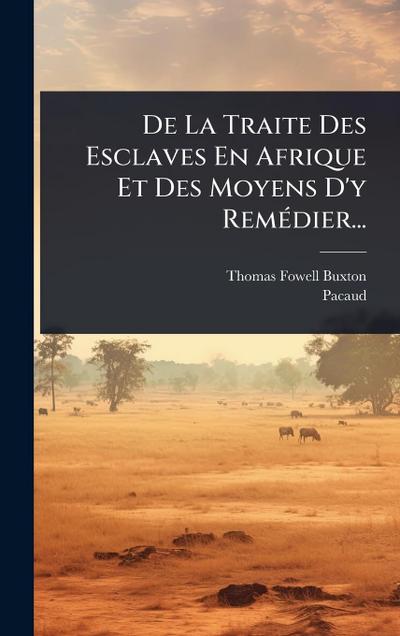 De La Traite Des Esclaves En Afrique Et Des Moyens D’y RemÃ(c)dier...