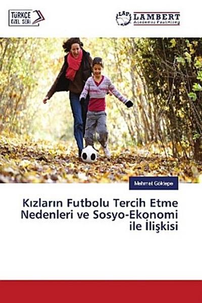 K¿zlar¿n Futbolu Tercih Etme Nedenleri ve Sosyo-Ekonomi ile ¿li¿kisi