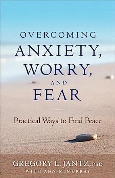 Overcoming Anxiety, Worry, and Fear