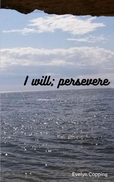 I will; persevere