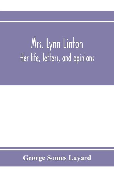 Mrs. Lynn Linton; her life, letters, and opinions