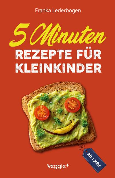 5-Minuten-Rezepte für Kleinkinder ab 1 Jahr