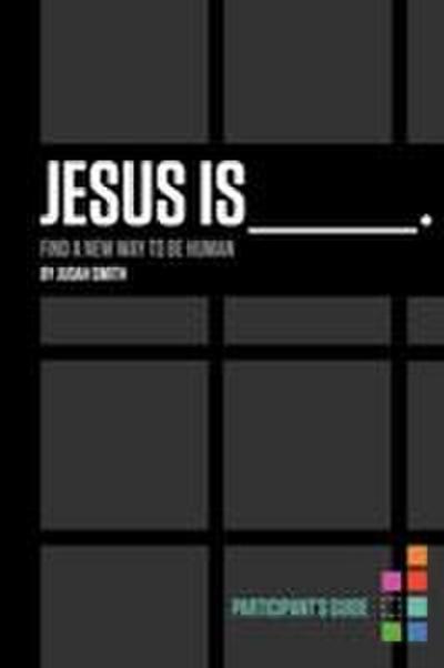 Jesus Is _______. Participant’s Guide