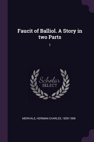 Faucit of Balliol. A Story in two Parts