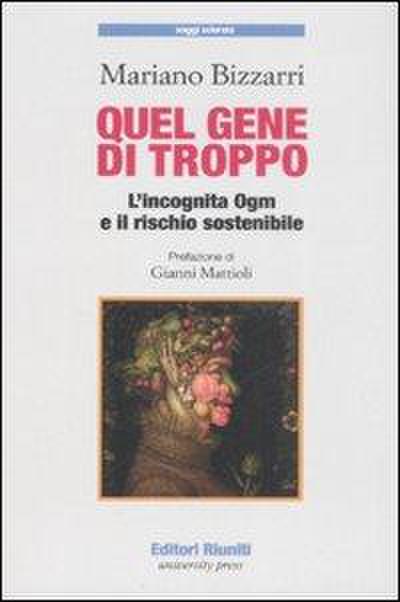 Bizzarri, M: Quel gene di troppo. L’incognita Ogm e il risch