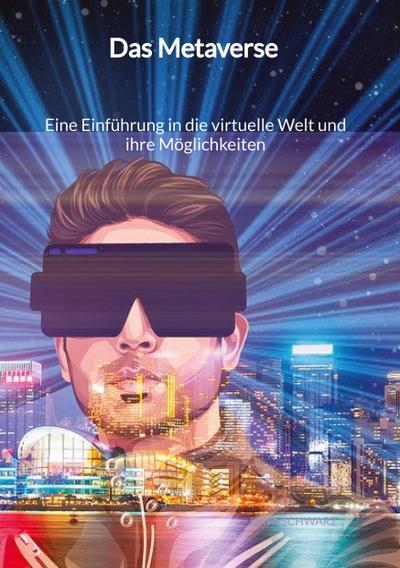 Das Metaverse - Eine Einführung in die virtuelle Welt und ihre Möglichkeiten