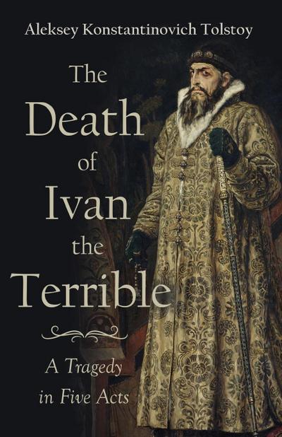 The Death of Ivan the Terrible - A Tragedy in Five Acts