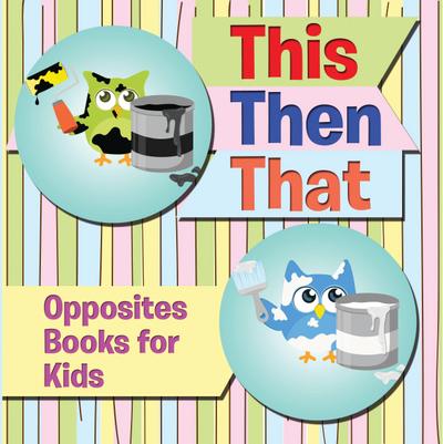 This Then That: Opposites Books for Kids