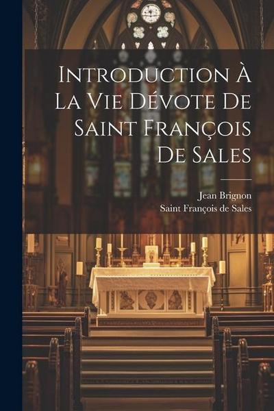 Introduction À La Vie Dévote De Saint François De Sales