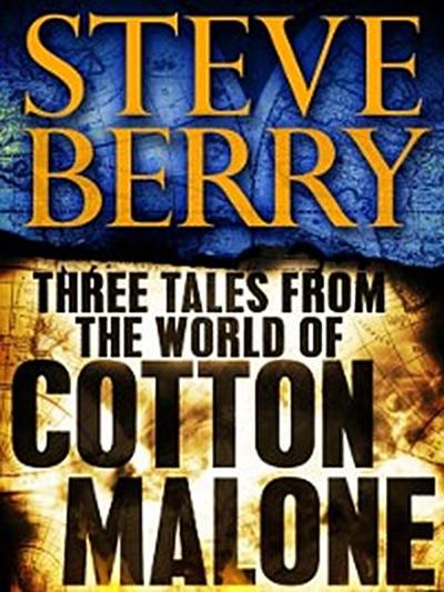 Three Tales from the World of Cotton Malone: The Balkan Escape, The Devil’s Gold, and The Admiral’s Mark (Short Stories)