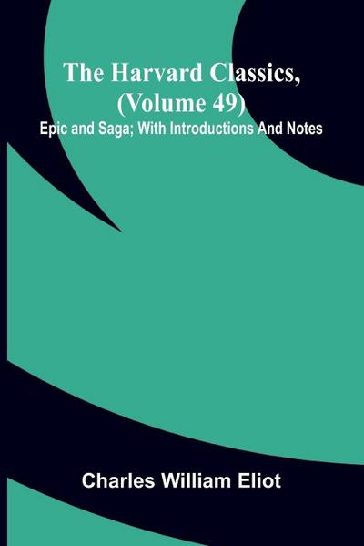 The Harvard Classics, (Volume 49) Epic And Saga; With Introductions And Notes