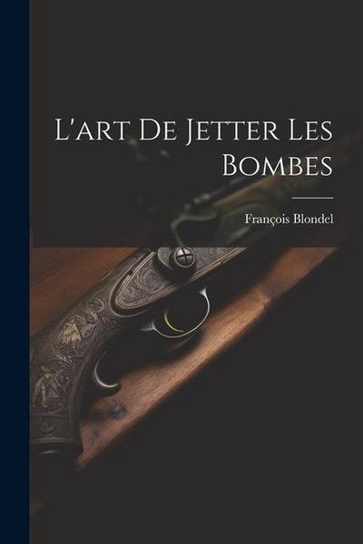 L’art De Jetter Les Bombes