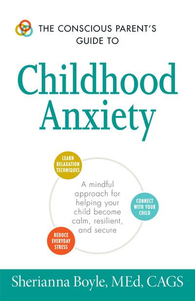 Boyle, S: Conscious Parent’s Guide to Childhood Anxiety