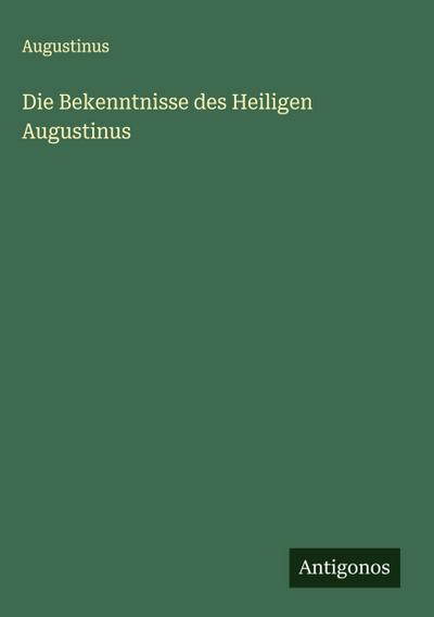 Die Bekenntnisse des Heiligen Augustinus