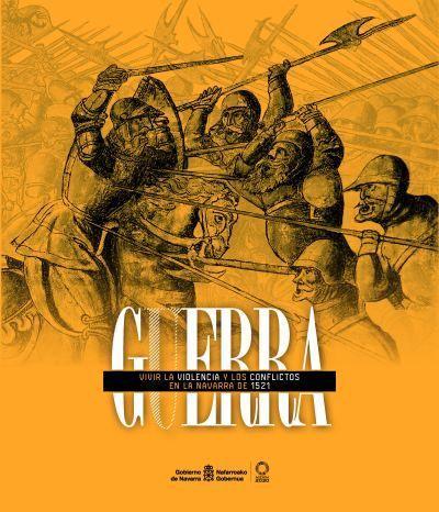 Guerra. Vivir la violencia y los conflictos en la Navarra de