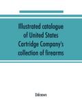 Illustrated catalogue of United States Cartridge Company’s collection of firearms