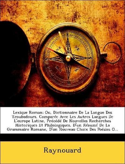 Raynouard: Lexique Roman; Ou, Dictionnaire De La Langue Des