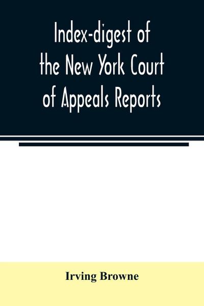 Index-digest of the New York Court of Appeals reports