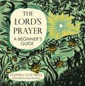 The Lord’s Prayer: A Beginner’s Guide