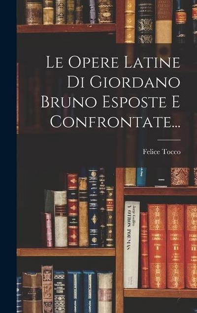 Le Opere Latine Di Giordano Bruno Esposte E Confrontate...
