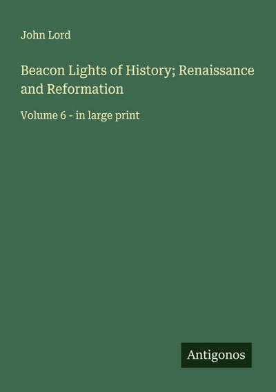 Beacon Lights of History; Renaissance and Reformation