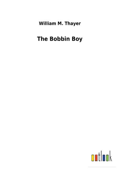 The Bobbin Boy - William M. Thayer