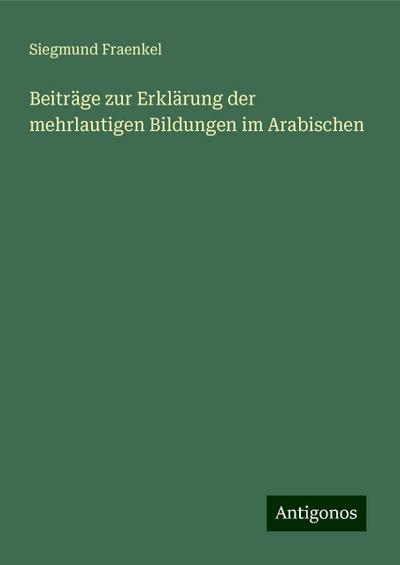 Fraenkel, S: Beiträge zur Erklärung der mehrlautigen Bildung
