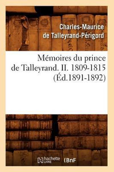 Mémoires Du Prince de Talleyrand. II. 1809-1815 (Éd.1891-1892)