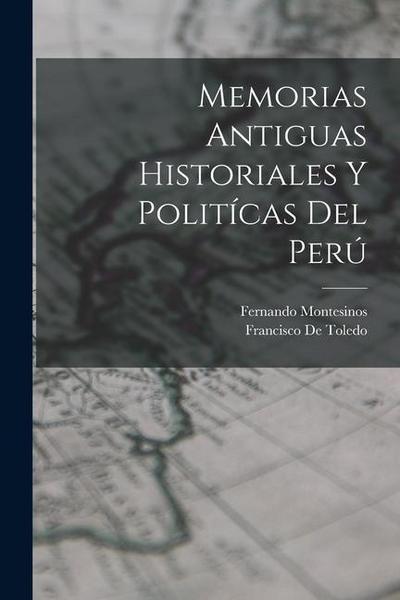 Memorias Antiguas Historiales Y Politícas Del Perú