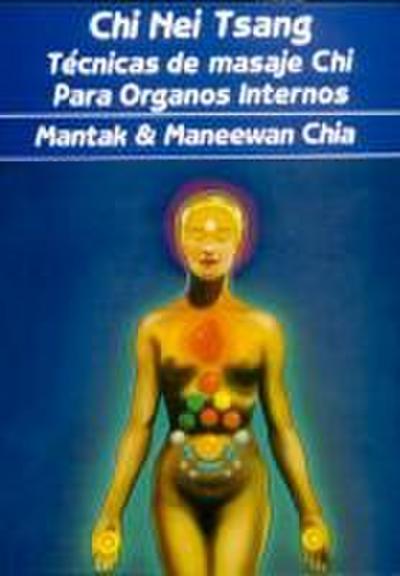 Chi Nei Tsang : técnicas de masaje chi para órganos internos
