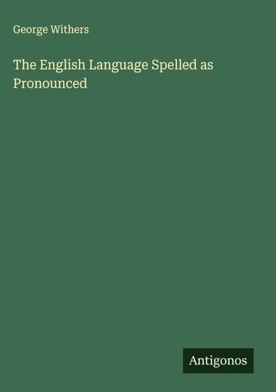 The English Language Spelled as Pronounced