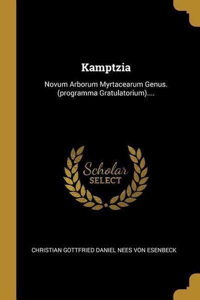 Kamptzia: Novum Arborum Myrtacearum Genus. (programma Gratulatorium)....