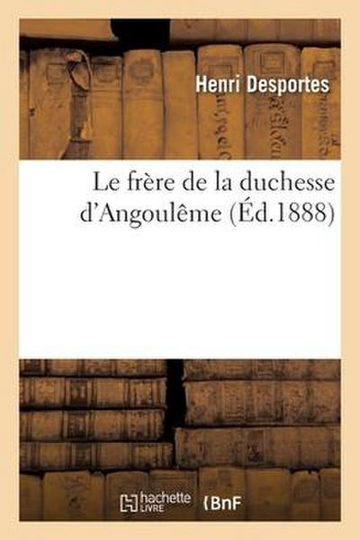 Le Frère de la Duchesse d’Angoulême