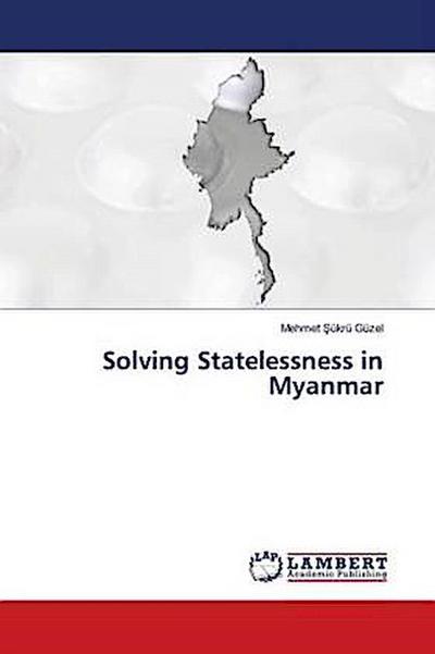 Solving Statelessness in Myanmar