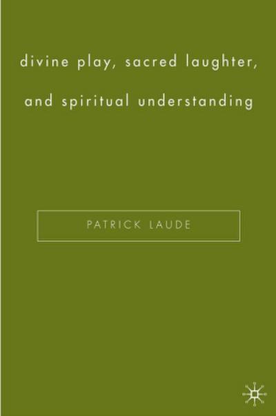 Divine Play, Sacred Laughter, and Spiritual Understanding