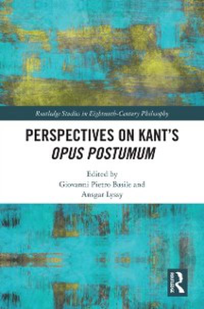 Perspectives on Kant’s Opus postumum