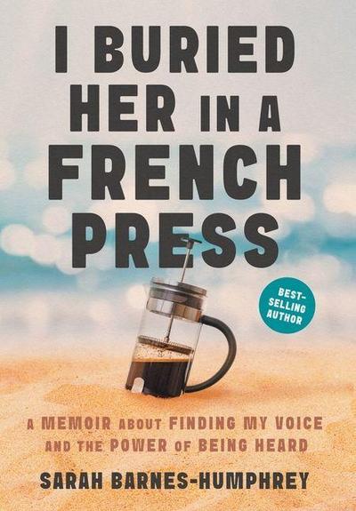 I Buried Her in a French Press