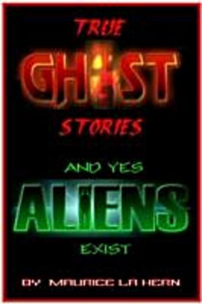 True Ghost Stories and Yes Aliens Exist