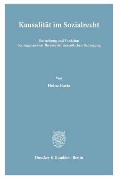Kausalität im Sozialrecht. Entstehung und Funktion der sogenannten Theorie der wesentlichen Bedingung.
