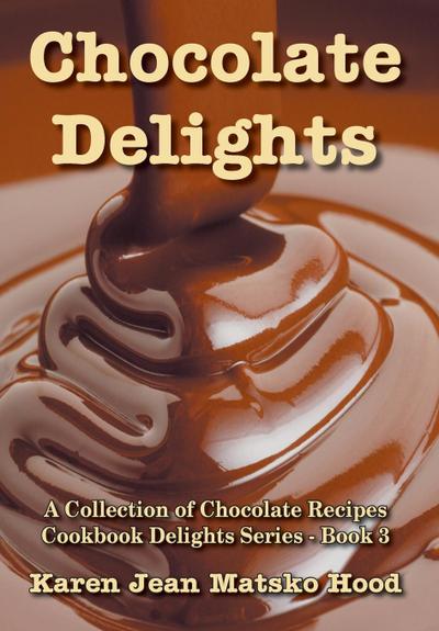 Hood, K: Chocolate Delights Cookbook, Volume I