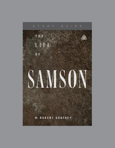 The Life of Samson, Teaching Series Study Guide