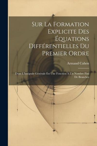 Sur La Formation Explicite Des Équations Différentielles Du Premier Ordre: Dont L’Intégrale Générale Est Une Fonction À Un Nombre Fini De Branches
