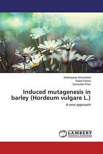 Induced mutagenesis in barley (Hordeum vulgare L.)